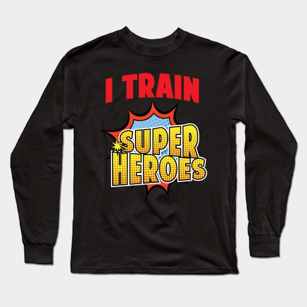 I Train Superheroes' Trainer Superhero Long Sleeve T-Shirt by ourwackyhome